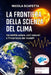 La Frontiera della Scienza del Clima: Variabilità solare, cicli naturali e l'incertezza dei modelli by Nicola Scafetta