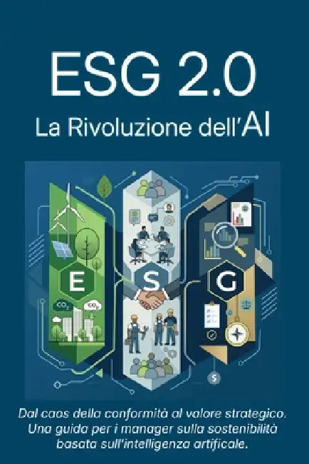 Esg 2.0: La rivoluzione dell'AI: Dal caos della conformità al valore strategico: una guida per i manager sulla sostenibilità basata sull'Intelligenza by Carlo Olmi