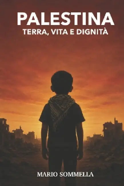 Palestina, Terra, Vita e Dignità by Mario Sommella