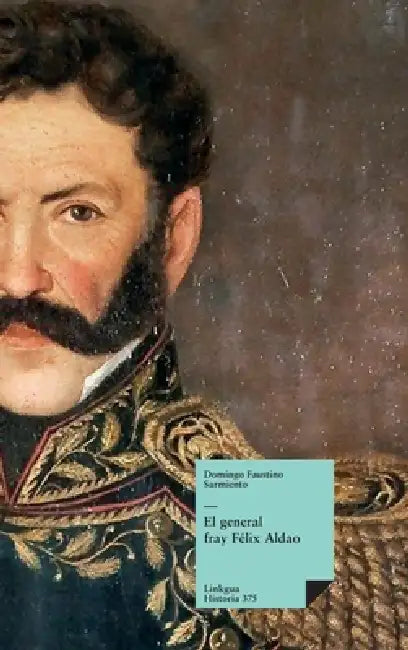 El general fray Félix Aldao by Domingo Faustino Sarmiento