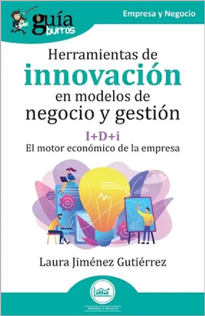 GuíaBurros: Herramientas de innovación en modelos de negocio y gestión: I+D+i: el motor económico de la empresa by Jiménez Gutiérrez, Laura