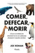 Comer, Defecar, Morir by Joe Roman