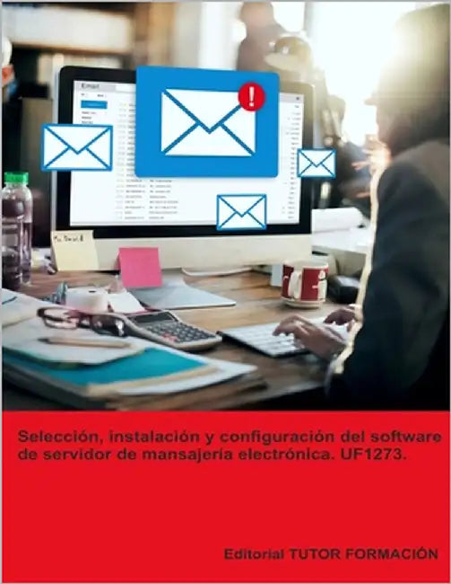 Selección, instalación y configuración del software de servidor de mensajería electrónica. UF1273. by Ladrón de Guevara, Miguel Ángel