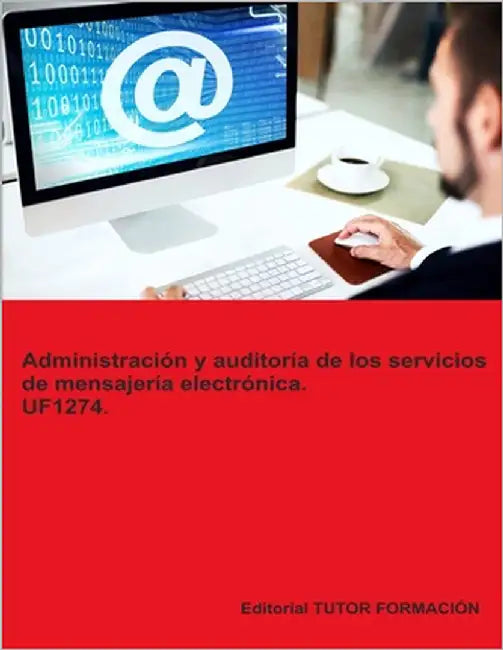 Administración y auditoría de los servicios de mensajería electrónica. UF1274. by Ladrón de Guevara, Miguel Ángel