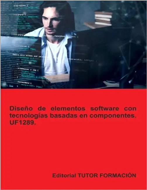 Diseño de elementos software con tecnologías basadas en componentes. UF1289. by Ladrón de Guevara, Miguel Ángel