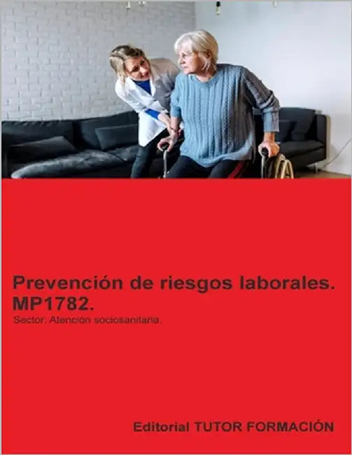 Prevención de riesgos laborales. MP1782. Área profesional: Atención sociosanitaria. by Formación, Tutor