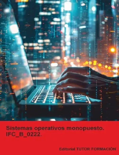 Sistemas operativos monopuesto. IFC_B_0222. by Tutor Formación, Beatriz Coronado García