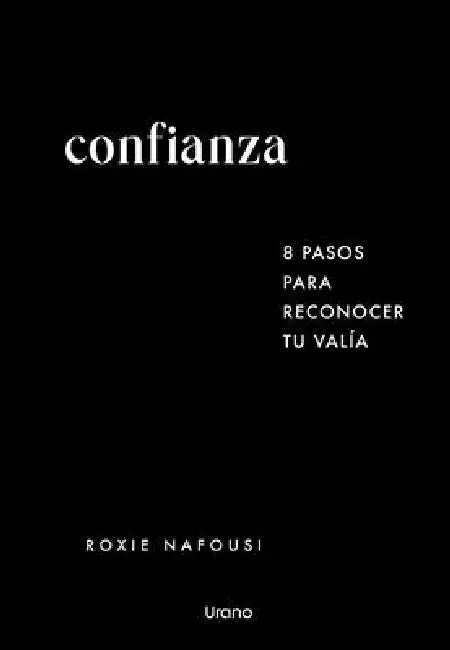Confianza: 8 Pasos Para Reconocer Tu Valia by Roxie Nafousi