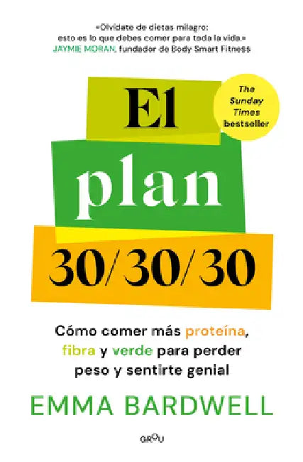 El Plan 30/30/30: Cómo Comer Más Proteína, Fibra Y Verde Para Perder Peso Y Sentirte Genial / The 30g Plan by Emma Bardwell