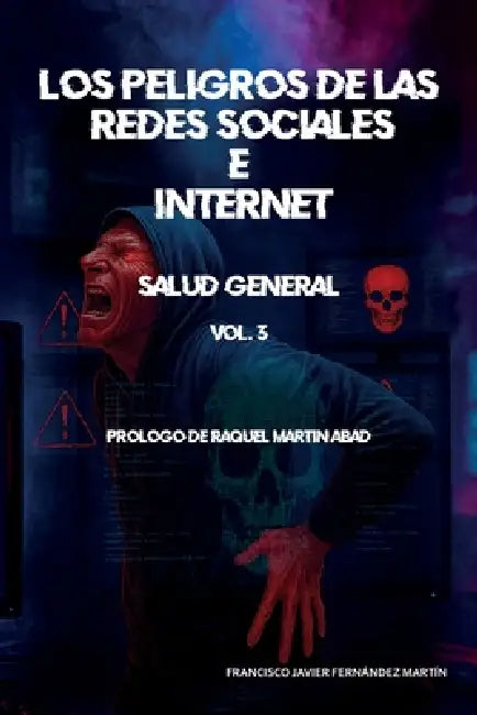 Los peligros de las redes sociales e internet: salud general by Raquel Martín Abad, Francisco Javier Fernández Martín