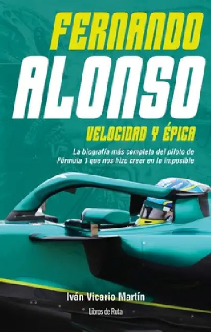 Fernando Alonso. Velocidad Y Epica by Ivan Vicario Martin