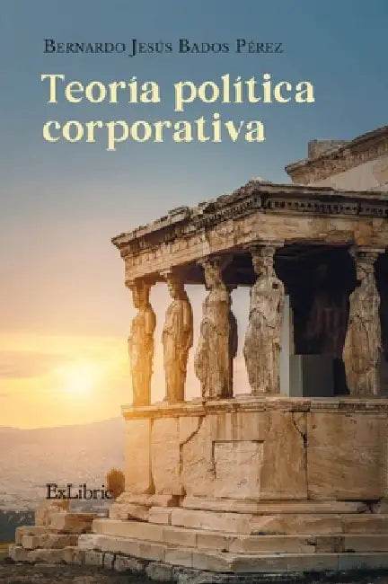 Teoría política corporativa by Bernardo Jesús Bados Pérez