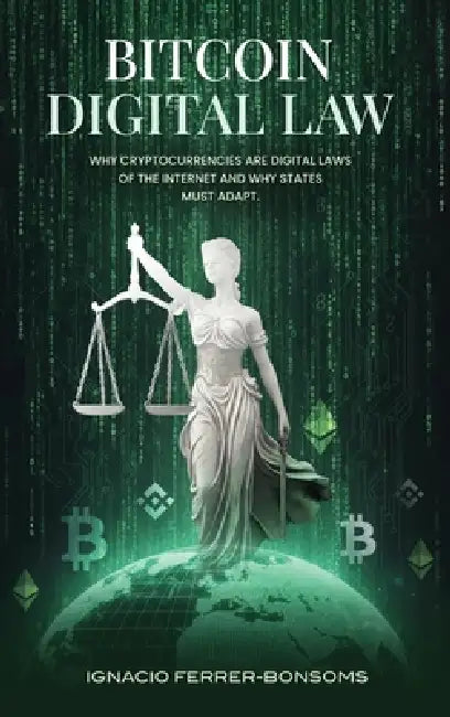 Bitcoin Digital Law: Why Cryptocurrencies are Digital Laws of the Internet Jurisdiction and Why States Must Adapt by Ignacio J. Ferrer-Bonsoms Hernández, Íñigo Coello de Portugal