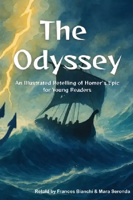 The Odyssey: An Illustrated Retelling of Homer's Epic for Young Readers by Frances Bianchi, Mara Seronda