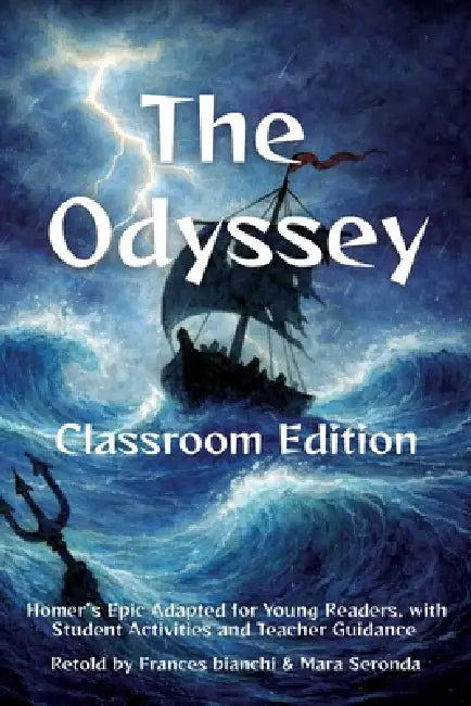 The Odyssey Classroom Edition: Homer's Epic Adapted for Young Readers, with Student Activities and Teacher Guidance by Frances Bianchi, Mara Seronda