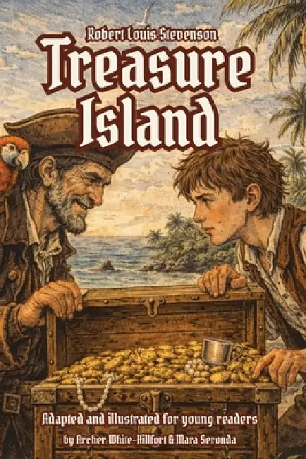 Treasure Island: Adapted and illustrated for young readers by Archer White-Hillfort, Mara Seronda, Robert Louis Stevenson