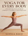 Yoga Anatomy and Physiology For Every Body: 24 Essential Poses to Build Strength, Flexibility, and Inner Calm by Sophia Reed