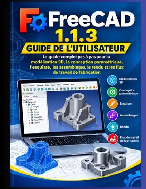 Guide de l'utilisateur FreeCAD 1.1.3 2026-2027: Le guide complet étape ...
