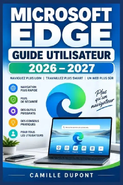 Microsoft Edge Guide Utilisateur 2026-2027: Maîtrisez la navigation, la sécurité et l'intelligence artificielle Copilot - de l'utilisation quotidienne by Camille DuPont