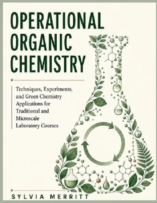 Operational Organic Chemistry: echniques, Experiments, and Green Chemistry Applications for Traditional and Microscale Laboratory Courses by Sylvia Merritt