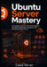 Ubuntu Server Mastery: A Complete Guide to Linux Administration, Security, Networking, Automation, and Production Infrastructure by Caleb Verran