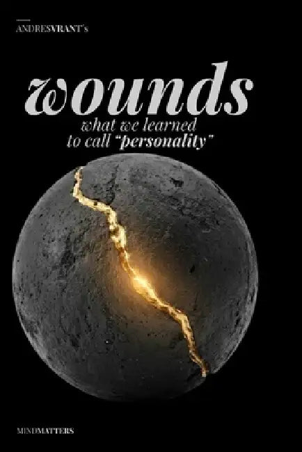 Wounds: What We Learned to Call "Personality" by Monica Pinedo, Andres Vrant
