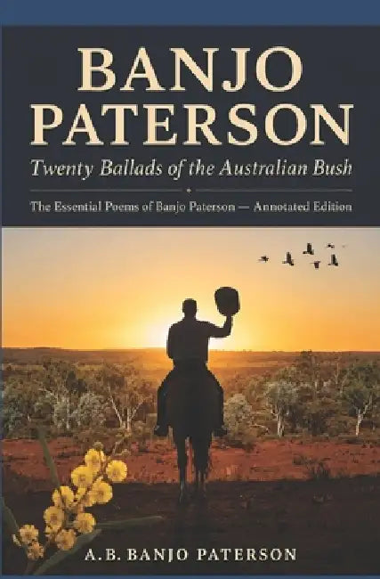 Twenty Ballads of the Australian Bush: The Essential Poems of Banjo Paterson - Annotated Edition by G. Samuel, Andrew Barton Paterson