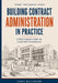 Building Contract Administration in Practice: A Plain-English Guide for Client-Side Practitioners by Chris Wilkinson