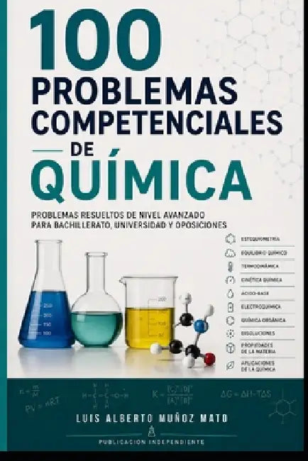 100 problemas competenciales de Química: Problemas resueltos de nivel avanzado para Bachillerato, universidad y oposiciones by Luis Alberto Muñoz Mato