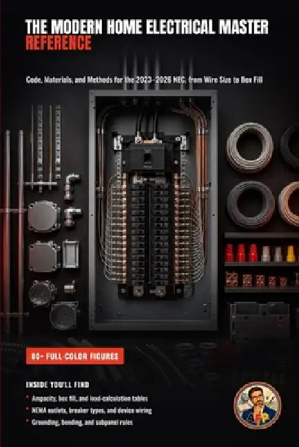 The Modern Home Electrical Master Reference: Code, Materials, and Methods for the 2023-2026 NEC, from Wire Size to Box Fill by Afp