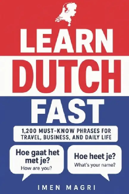 Learn Dutch Fast: 1,200 Must-Know Phrases for Travel, Business, and Daily Life by Imen Magri