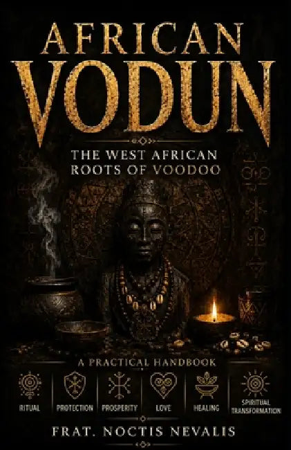 Traditional African Vodun: The West African Roots of Voodoo by Noctis Nevalis
