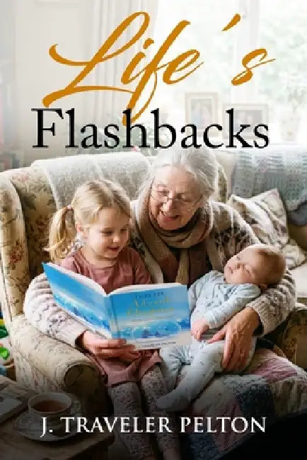 Life's Flashbacks by J. Traveler Pelton