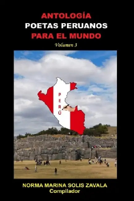 Antología Poetas Peruanos Para El Mundo: Volumen 3 by Norma Marina Solis Zavala