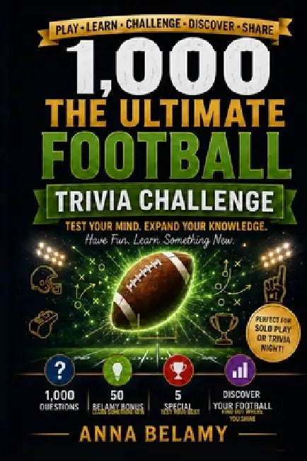 Ultimate Football Trivia Challenge: 1,000 Questions About Pro Football, College Football, Legendary Players, Championships, Records, Rivalries & More by Anna Belamy