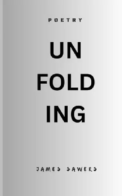 Unfolding: Poetry by James Sawers