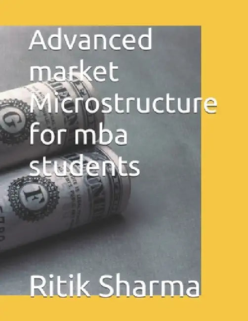 Advanced market Microstructure for mba students by Ritik Shandilya