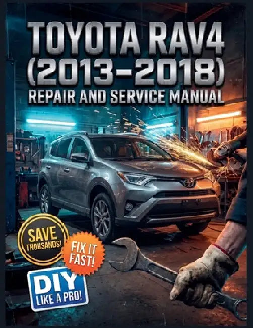 Toyota Rav4 (2013-2018) Repair and Service Manual: The Complete Illustrated Step-by-Step Guide to Dealership-Level Diagnostics, Routine Maintenance, a by Jimmy C. Matteson