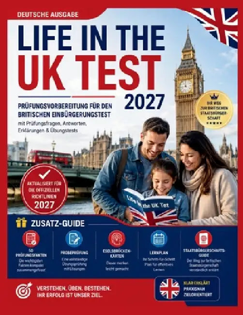 LIFE IN THE UK TEST 2027 (Deutsche Ausgabe): Prüfungsvorbereitung für den britischen Einbürgerungstest mit Prüfungsfragen, Antworten, Erklärungen & Üb by Glen V. Patel