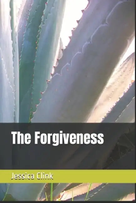 The Forgiveness by Jessica Renee Clink
