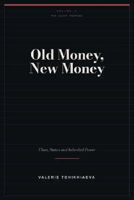 Old Money, New Money: The Hidden Rules of Class, Status and Inherited Power by Valerie Tchikhiaeva