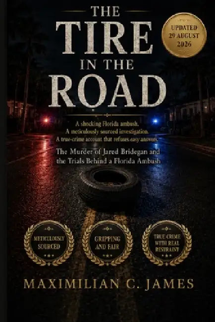 The Tire in the Road: The Murder of Jared Bridegan and the Trials Behind a Florida Ambush by Maximilian C. James