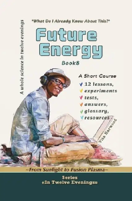 Future Energy: What Do I Already Know About This?: From Sunlight to Fusion Plasma by Vita Harwood