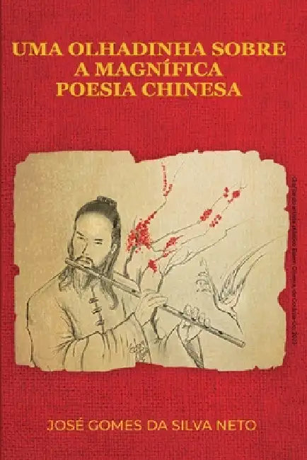Uma olhadinha sobre a magnífica poesia chinesa: Uma viagem poética pela literatura, filosofia, história e sabedoria da China by José Gomes Da Silva Neto