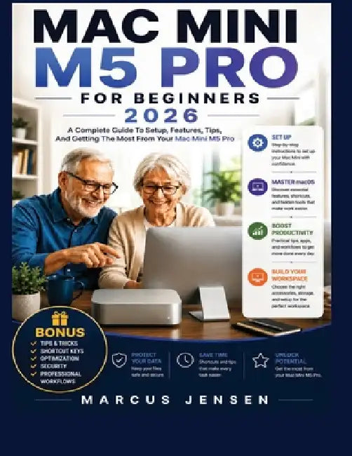 Mac Mini M5 Pro for Beginners 2026: A Complete Guide to Setup, Features, Tips, And Getting the Most from Your Mac Mini M5 Pro by Marcus Jensen