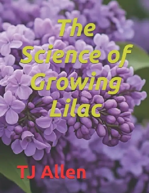 The Science of Growing Lilac by Tj Allen