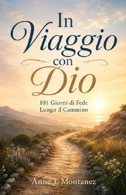 In Viaggio con Dio: 101 Giorni di Fede Lungo il Cammino by Anne J. Montanez