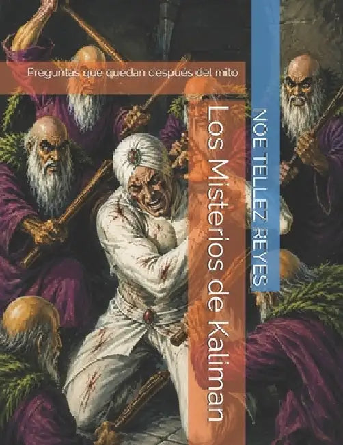Los Misterios de Kaliman: Preguntas que quedan después del mito by Noe Tellez Reyes