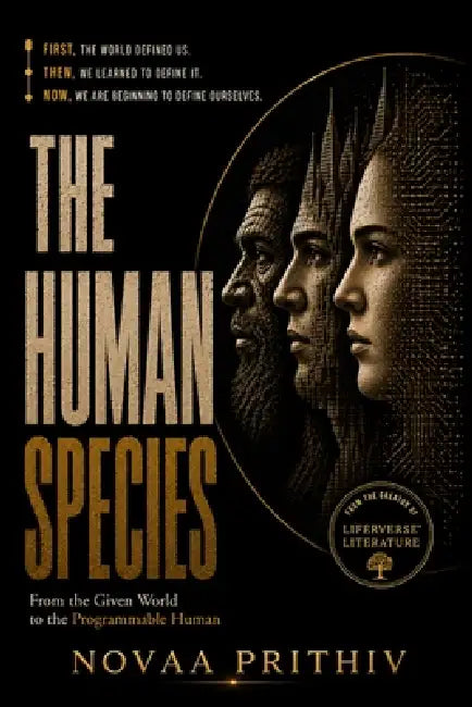 The Human Species: From the Given World to the Programmable Human by Novaa Prithiv