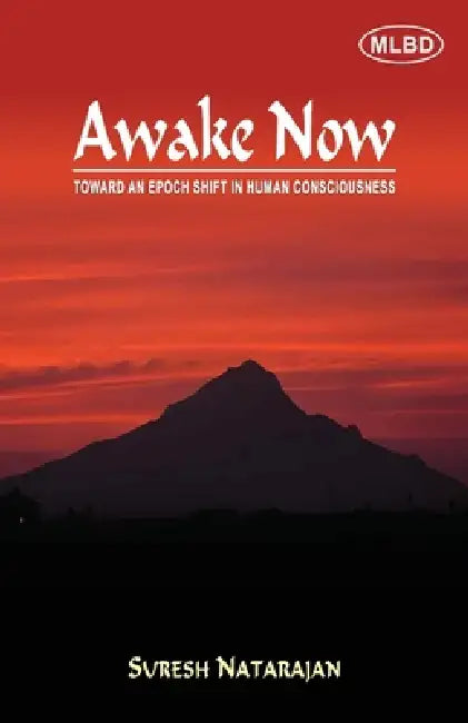 Awake Now: Toward an Epoch Shift in Human Consciousness by Suresh Natarajan
